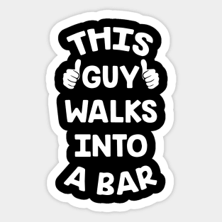 This Guy Walks Into A Bar Sticker